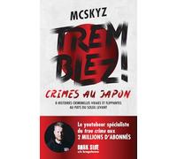 Tremblez ! Crimes au Japon 8 histoires criminelles vraies et flippantes au pays du soleil levant