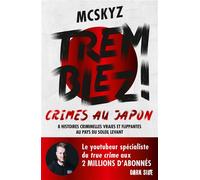 Tremblez ! Crimes au Japon 8 histoires criminelles vraies et flippantes au pays du soleil levant - McSkyz - Dark Side - broché - Roman