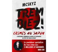 Tremblez ! Crimes au Japon: 8 histoires criminelles vraies et flippantes au pays du soleil levant