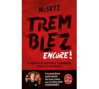 Tremblez Encore ! - 10 Nouvelles Histoires Criminelles Vraies Et Flippantes