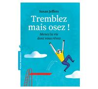 Tremblez mais osez !: Menez la vie dont vous rêvez