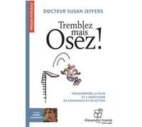 Tremblez mais osez ! : Transformer la peur et l'indécision en assurance et en action