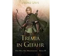 Tremia in Gefahr: (Der Weg des Waldläufers, Buch 19)