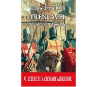 Trencavel tome 3 - les cavaliers de l'apocalypse Au coeur de la croisade albigeoise - Bernard Mahoux - T.d.o - Poche - Roman