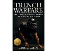 Trench Warfare: The Complete Guide to Defensive Line Positions in Football: Master defensive line techniques, football coaching strategies, and trench dominance for coaches, players, and competitors