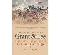 Trench Warfare under Grant and Lee: Field Fortifications in the Overland Campaign (Civil War America)