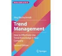 Trend Management: How to Effectively Use Trend-Knowledge in Your Company