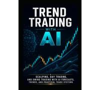 Trend Trading with AI: Scalping, Day Trading, and Swing Trading with AI Forecasts, Trends, and Practical Trade Systems