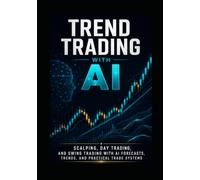 Trend Trading with AI: Scalping, Day Trading, and Swing Trading with AI Forecasts, Trends, and Practical Trade Systems