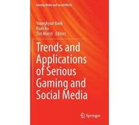 Trends and Applications of Serious Gaming and Social Media - [Version Originale] Youngkyun Baek, Ryan Ko, Tim Marsh, (Auteur)