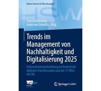 Trends Im Management Von Nachhaltigkeit Und Digitalisierung 2025: Unternehmensentwicklung Im Kontext Der Digitalen Transformation Und Der 17 Sdgs Der Un