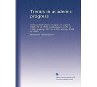 Trends in academic progress: Achievement of U.S. students in science, 1969-70 to 1990, mathematics, 1973 to 1990, reading, 1971 to 1990, writing, 1984 to 1990