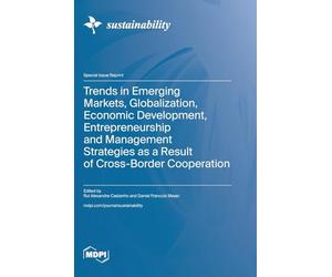 Trends in Emerging Markets, Globalization, Economic Development, Entrepreneurship and Management Strategies as a Result of Cross-Border Cooperation