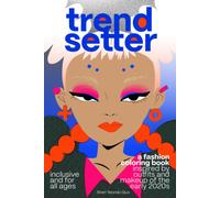 Trendsetter: A Fashion Coloring Book: Inspired By Outfits And Makeup Of The Early 2020s: Inclusive And For All Ages