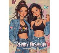 Trendy Fashion Coloring Book: Color High-Energy Clothing Designs, Unique Style Moments, And Flowy Outfit Pages Crafted For Youthful Spirits, Tweens, And Grown-Up Creatives