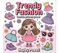 Trendy Fashion: Cute Things Coloring Book - Simple & Adorable Outfits, Accessories, and Style Items for Teens, Tweens, and Adults