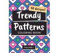 Trendy Patterns Coloring Book: 50 Easy and Satisfying Geometric Designs for Adults, Teens, and Kids. Volume 1.