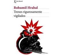 Trenes Rigurosamente Vigilados Hrabal, Bohumil (Auteur)