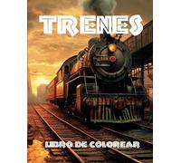 Trenes: Viaje Por El Mundo Del Ferrocarril Una Hermosa Aventura De Colorear Creada Para Los Entusiastas De Las Locomotoras De Todas Las Edades.