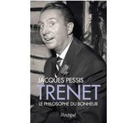 Trenet - Le Philosophe du bonheur Jacques Pessis (Auteur)