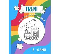 TRENI da colorare: Libro sui treni da Colorare e Disegnare per Bambini da 2 a 6 anni. Treni e locomotive a vapore da colorare facili. Linee guida per imparare a disegnare treni per bambini.