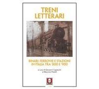 Treni Letterari. Binari, Ferrovie E Stazioni In Italia Tra '800 E '900