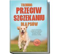 Trening przeciw szczekaniu dla psów: Zrozum zachowanie swojego psa i stopniowo naucz go przestawać szczekać, stosując sprawdzone metody - w tym wiele ćwiczeń i technik.