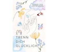 Trenn dich Glücklich: Stressfrei, fair & finanziell sicher durch die Trennung