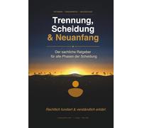 Trennung, Scheidung & Neuanfang - Der sachliche Ratgeber für alle Phasen: Rechtlich fundiert, verständlich erklärt | Mit Checklisten, Glossar und aktuellen Werten (Stand 2026)