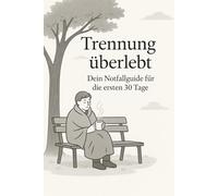 Trennung überlebt: Dein Notfall Guide für die ersten 30 Tage.