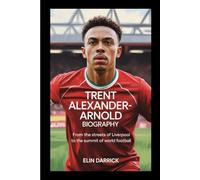 TRENT ALEXANDER-ARNOLD BIOGRAPHY: From the Streets of Liverpool to the Summit of World Football