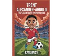 Trent Alexander-Arnold: The fearless soccer champion for kids