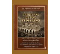 TRENT ANS DE SANG ET DE SILENCE: LES CRIMES DU RWANDA EN RDC 1996-2026