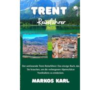TRENT REISEFÜHRER 2026: Der umfassende Trent-Reiseführer: Das einzige Buch, das Sie brauchen, um die verborgenen Alpenschätze Norditaliens zu entdecken.