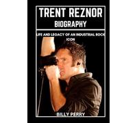 Trent Reznor Biography: Life and Legacy of an Industrial Rock Icon