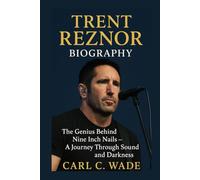 TRENT REZNOR BIOGRAPHY: The Genius Behind Nine Inch Nails - A Journey Through Sound and Darkness