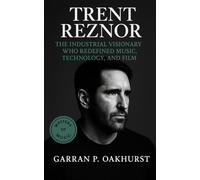 Trent Reznor: The Industrial Visionary Who Redefined Music, Technology, and Film