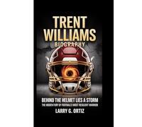 TRENT WILLIAMS BIOGRAPHY: Behind the Helmet Lies a Storm-The Hidden Fury of Football’s Most Resilient Warrior
