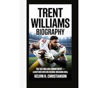 TRENT WILLIAMS BIOGRAPHY: The $82 Million Commitment - A Deep Dive into His Record-Breaking Deal