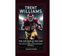 TRENT WILLIAMS: The Anchor of the Line-The Unsung Hero of Championship Football.