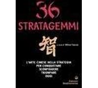 Trentasei Stratagemmi. L'arte Cinese Della Strategia Per Conquistare, Sconfiggere, Trionfare Oggi