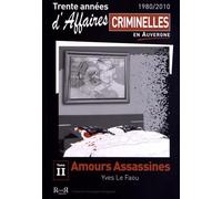 Trente années d'affaires criminelles en Auvergne (1980/2010): Tome 2, Amours assassines