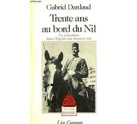 Trente ans au bord du Nil: Un journaliste dans l'Egypte des derniers rois