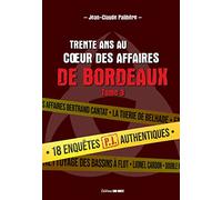 Trente ans au c ur des affaires de Bordeaux - tome 3: 18 affaires PJ authentiques