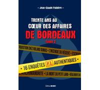 Trente Ans Au Coeur Des Affaires De Bordeaux - Tome 2, 16 Enquêtes Authentiques Menées Par La Pj De Bordeaux