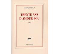Trente ans d'amour fou Dominique Rolin (Auteur)