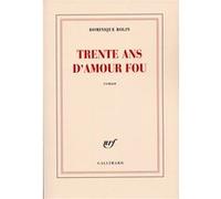 Dominique Rolin – Trente ans d'amour fou – Gallimard