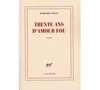 Dominique Rolin – Trente ans d'amour fou – Gallimard