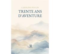 Trente ans d'aventure - Caroline Poulin - Trois Colonnes - broché - Récit