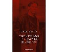 Gilles Bertin – Trente ans de cavale : Ma vie de punk – Éditions Robert Laffont